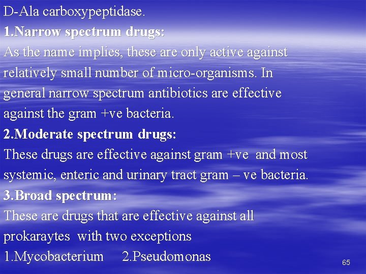 D-Ala carboxypeptidase. 1. Narrow spectrum drugs: As the name implies, these are only active