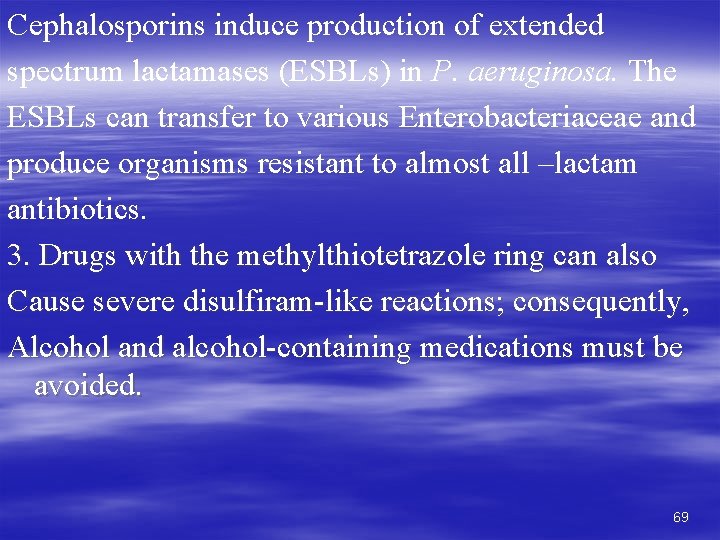 Cephalosporins induce production of extended spectrum lactamases (ESBLs) in P. aeruginosa. The ESBLs can