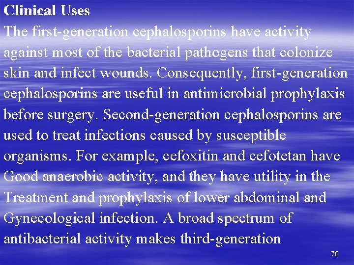 Clinical Uses The first-generation cephalosporins have activity against most of the bacterial pathogens that