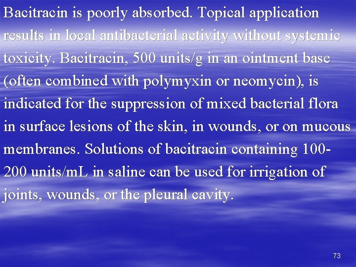 Bacitracin is poorly absorbed. Topical application results in local antibacterial activity without systemic toxicity.