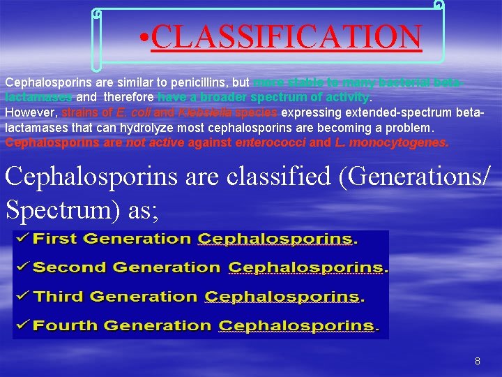  • CLASSIFICATION Cephalosporins are similar to penicillins, but more stable to many bacterial