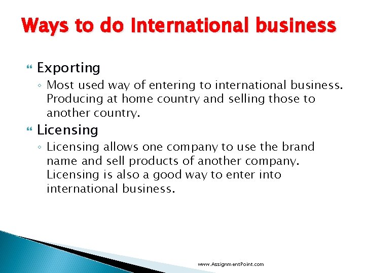 Ways to do International business Exporting ◦ Most used way of entering to international