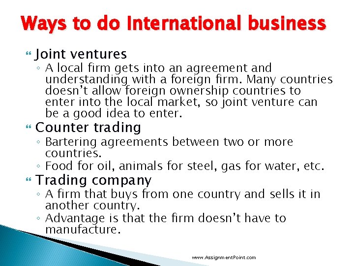 Ways to do International business Joint ventures Counter trading Trading company ◦ A local