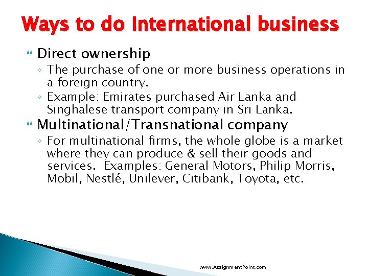 Ways to do International business Direct ownership ◦ The purchase of one or more