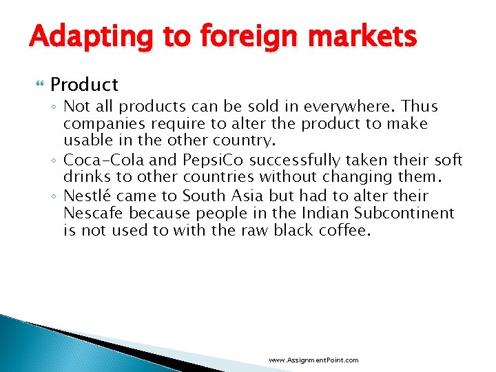 Adapting to foreign markets Product ◦ Not all products can be sold in everywhere.