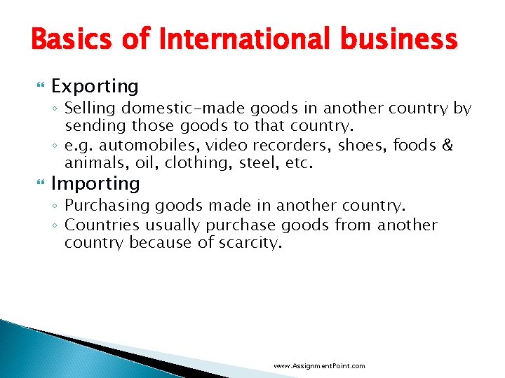 Basics of International business Exporting ◦ Selling domestic-made goods in another country by sending