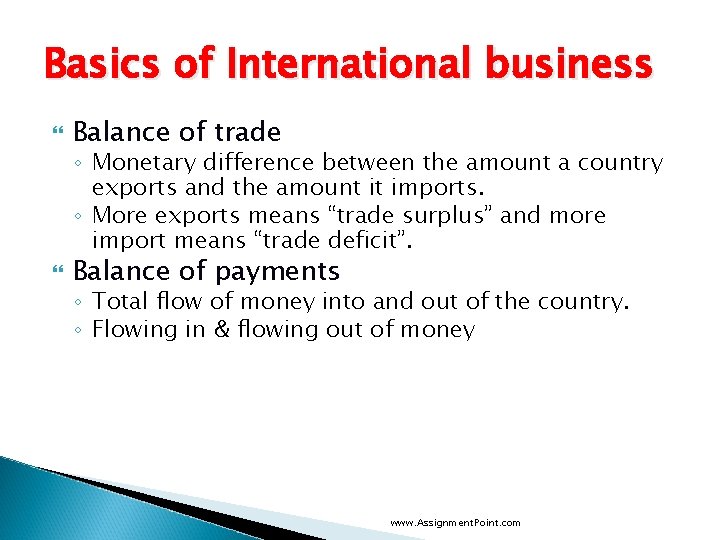 Basics of International business Balance of trade ◦ Monetary difference between the amount a