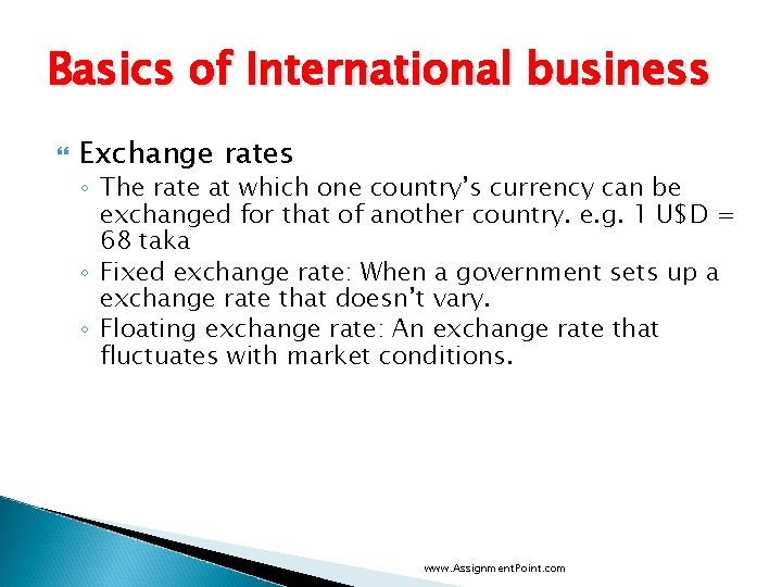 Basics of International business Exchange rates ◦ The rate at which one country’s currency