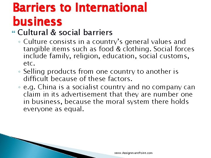 Barriers to International business Cultural & social barriers ◦ Culture consists in a country’s