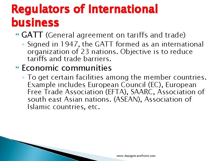 Regulators of International business GATT (General agreement on tariffs and trade) ◦ Signed in