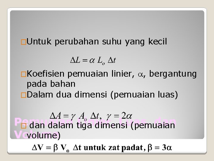 �Untuk perubahan suhu yang kecil �Koefisien pemuaian linier, , bergantung pada bahan �Dalam dua