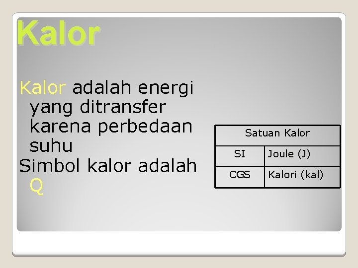 Kalor adalah energi yang ditransfer karena perbedaan suhu Simbol kalor adalah Q Satuan Kalor