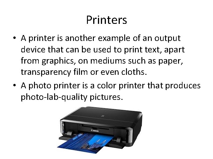 Printers • A printer is another example of an output device that can be