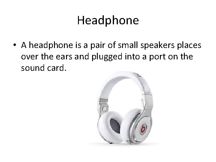 Headphone • A headphone is a pair of small speakers places over the ears