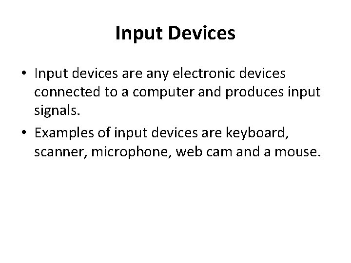 Input Devices • Input devices are any electronic devices connected to a computer and