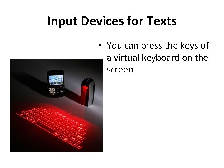 Input Devices for Texts • You can press the keys of a virtual keyboard