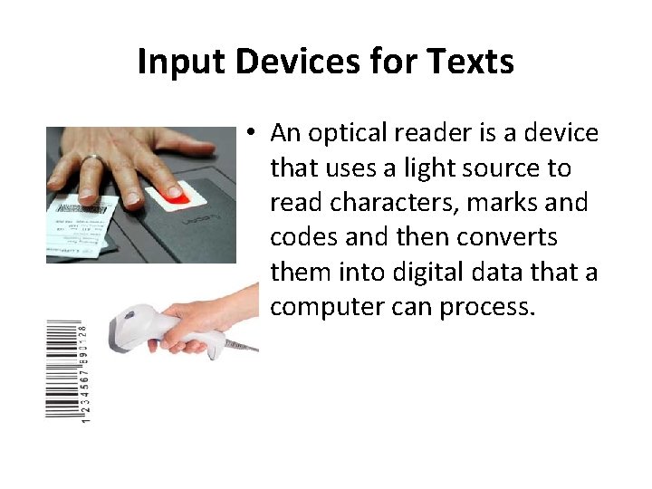 Input Devices for Texts • An optical reader is a device that uses a