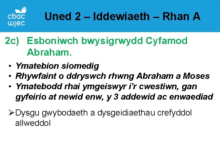 Uned 2 – Iddewiaeth – Rhan A 2 c) Esboniwch bwysigrwydd Cyfamod Abraham. •