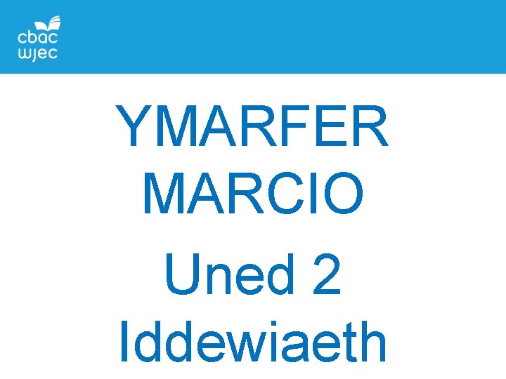 YMARFER MARCIO Uned 2 Iddewiaeth 