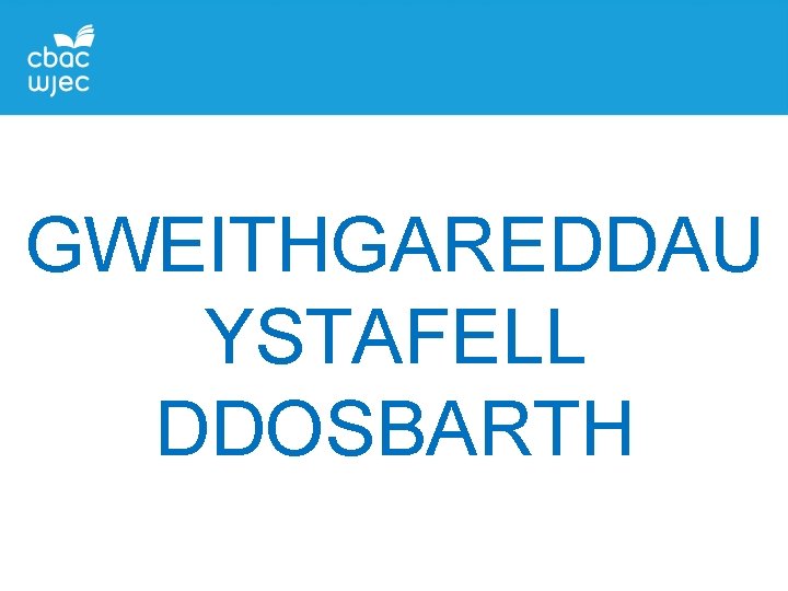 GWEITHGAREDDAU YSTAFELL DDOSBARTH 