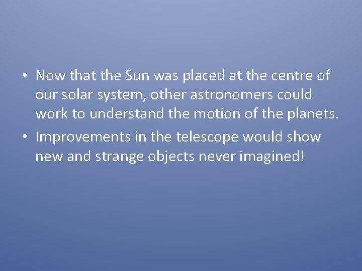  • Now that the Sun was placed at the centre of our solar