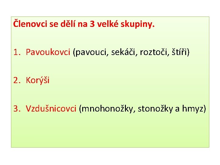 Členovci se dělí na 3 velké skupiny. 1. Pavoukovci (pavouci, sekáči, roztoči, štíři) 2.