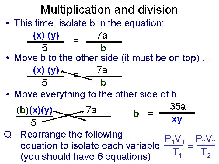 Multiplication and division • This time, isolate b in the equation: (x) (y) 7