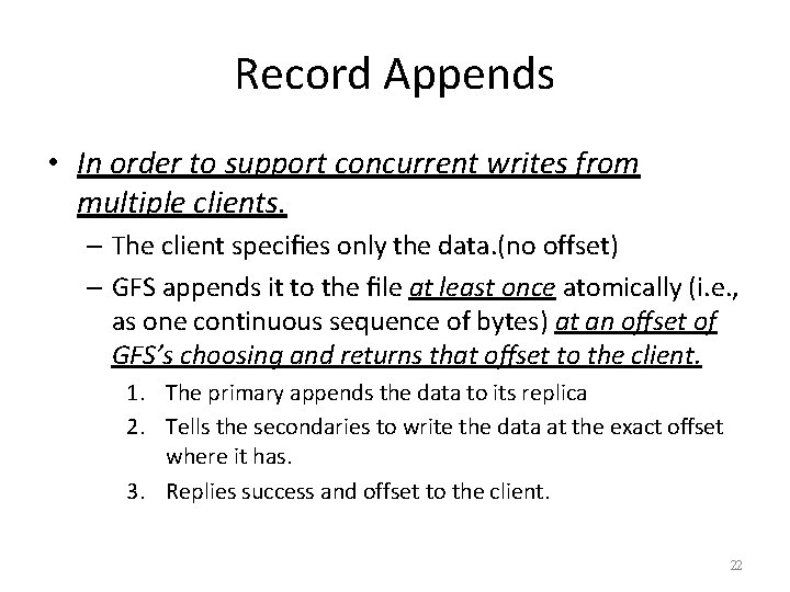 Record Appends • In order to support concurrent writes from multiple clients. – The