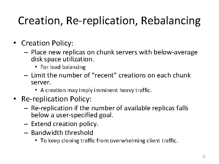 Creation, Re-replication, Rebalancing • Creation Policy: – Place new replicas on chunk servers with