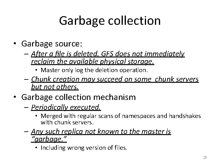 Garbage collection • Garbage source: – After a ﬁle is deleted, GFS does not