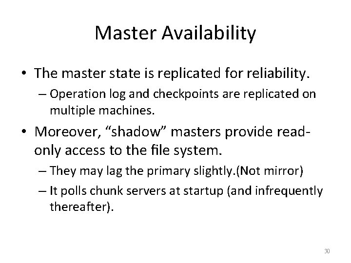 Master Availability • The master state is replicated for reliability. – Operation log and