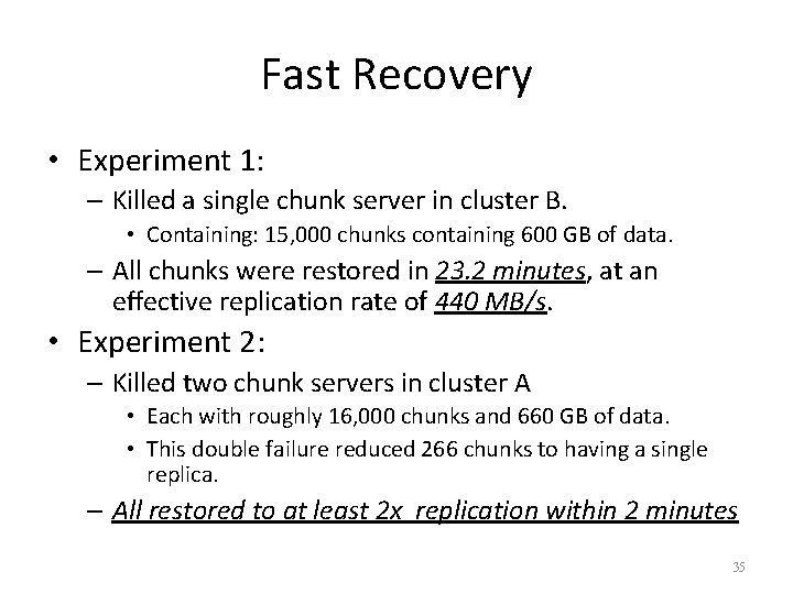 Fast Recovery • Experiment 1: – Killed a single chunk server in cluster B.