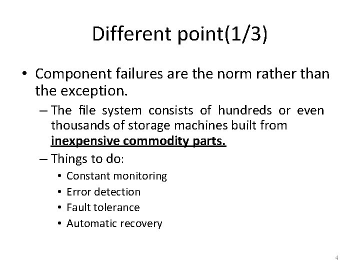 Different point(1/3) • Component failures are the norm rather than the exception. – The