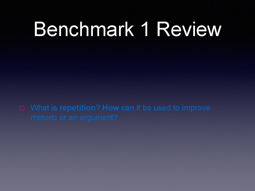 Benchmark 1 Review � What is repetition? How can it be used to improve