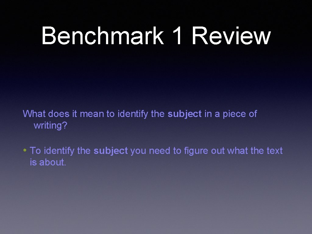 Benchmark 1 Review What does it mean to identify the subject in a piece
