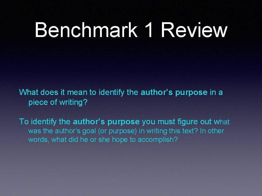 Benchmark 1 Review What does it mean to identify the author’s purpose in a