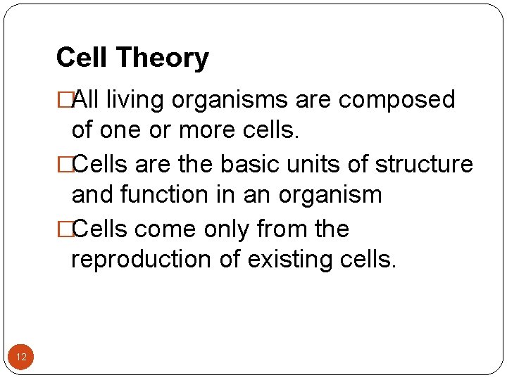 Cell Theory �All living organisms are composed of one or more cells. �Cells are