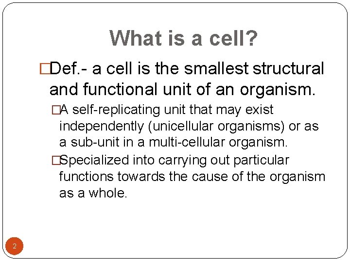 What is a cell? �Def. - a cell is the smallest structural and functional