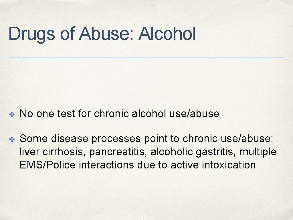 Drugs of Abuse: Alcohol ✤ No one test for chronic alcohol use/abuse ✤ Some