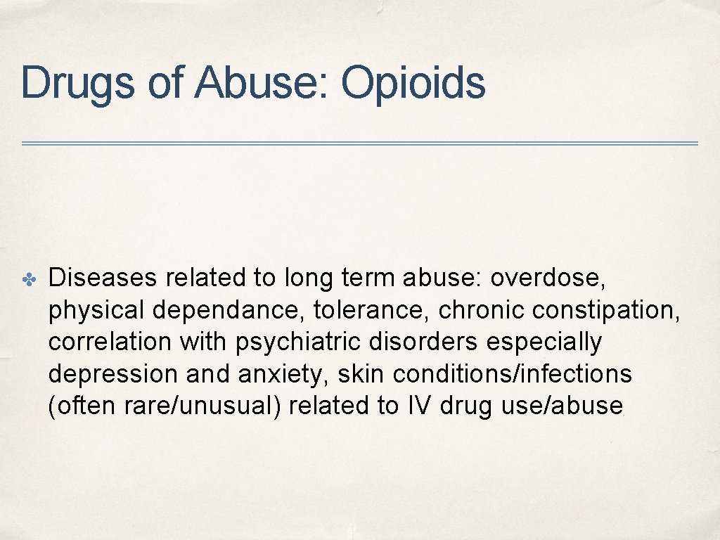 Drugs of Abuse: Opioids ✤ Diseases related to long term abuse: overdose, physical dependance,