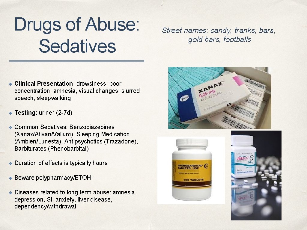 Drugs of Abuse: Sedatives ✤ Clinical Presentation: drowsiness, poor concentration, amnesia, visual changes, slurred