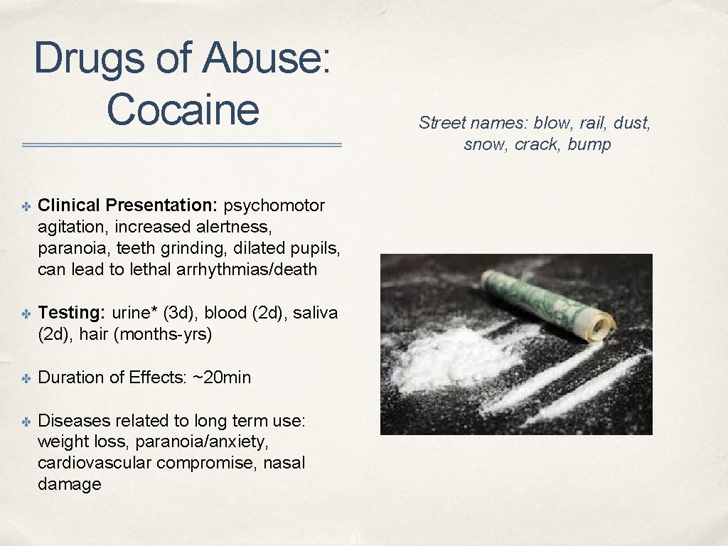 Drugs of Abuse: Cocaine ✤ Clinical Presentation: psychomotor agitation, increased alertness, paranoia, teeth grinding,