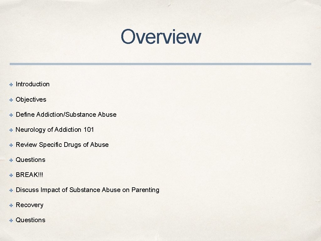 Overview ✤ Introduction ✤ Objectives ✤ Define Addiction/Substance Abuse ✤ Neurology of Addiction 101