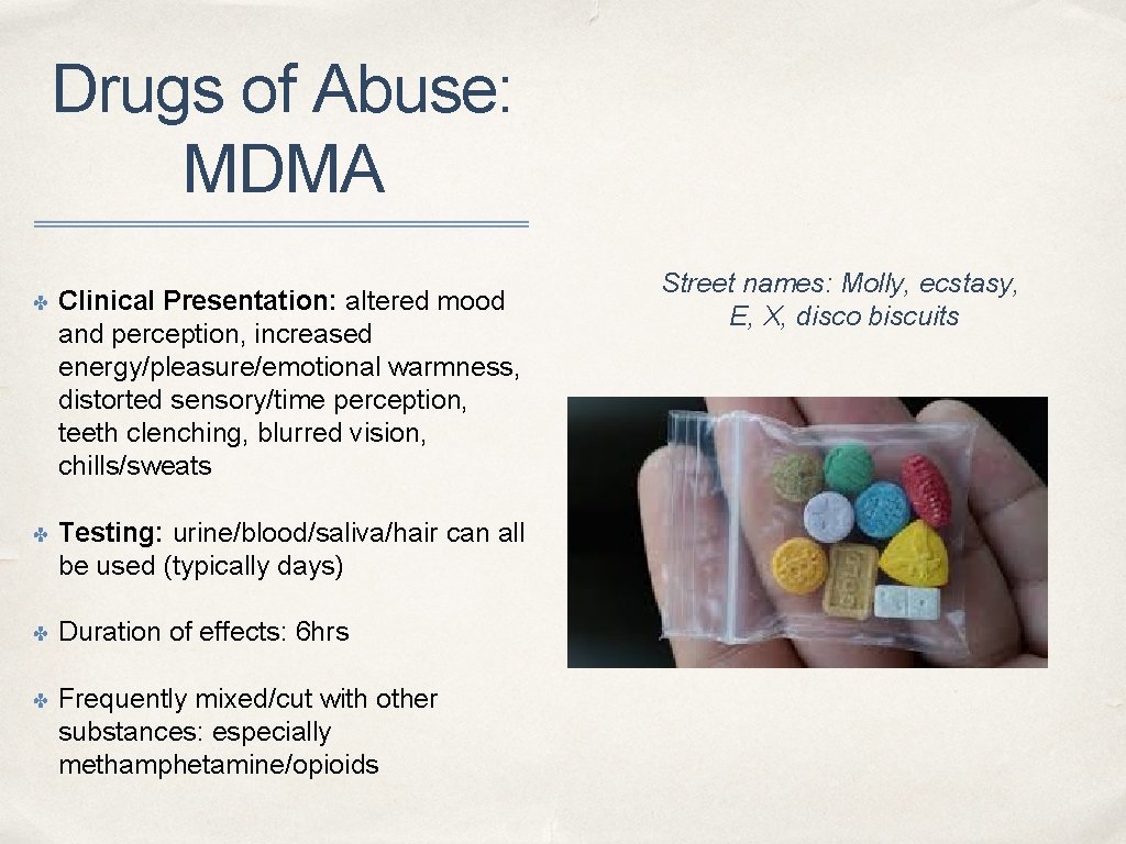 Drugs of Abuse: MDMA ✤ Clinical Presentation: altered mood and perception, increased energy/pleasure/emotional warmness,