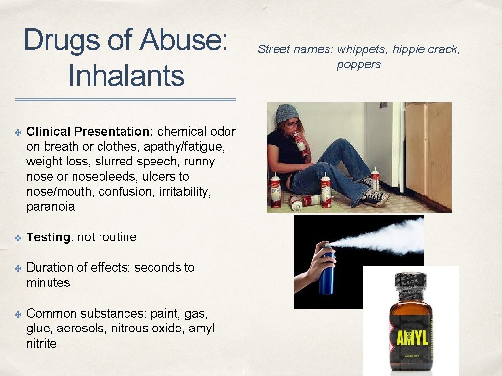 Drugs of Abuse: Inhalants ✤ Clinical Presentation: chemical odor on breath or clothes, apathy/fatigue,