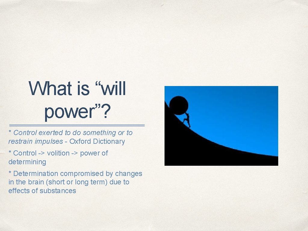 What is “will power”? * Control exerted to do something or to restrain impulses