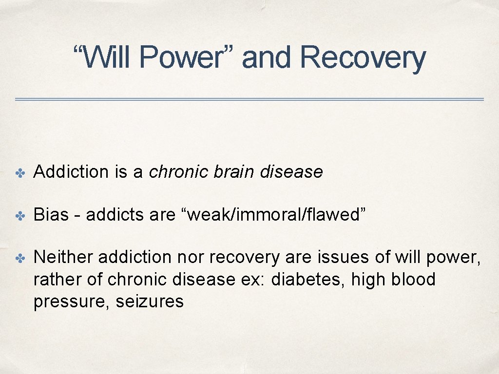 “Will Power” and Recovery ✤ Addiction is a chronic brain disease ✤ Bias -