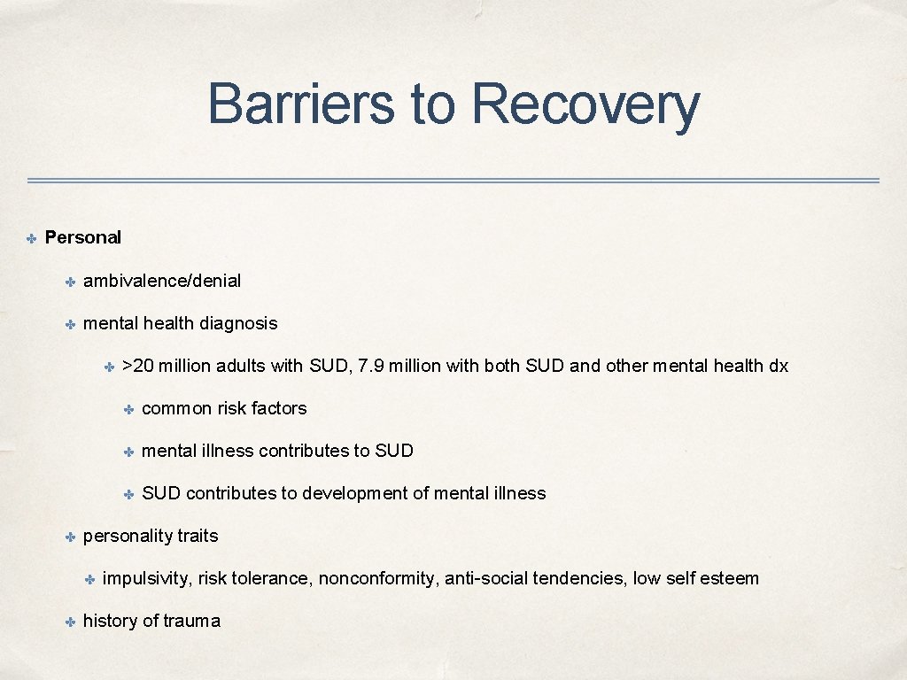 Barriers to Recovery ✤ Personal ✤ ambivalence/denial ✤ mental health diagnosis ✤ ✤ ✤