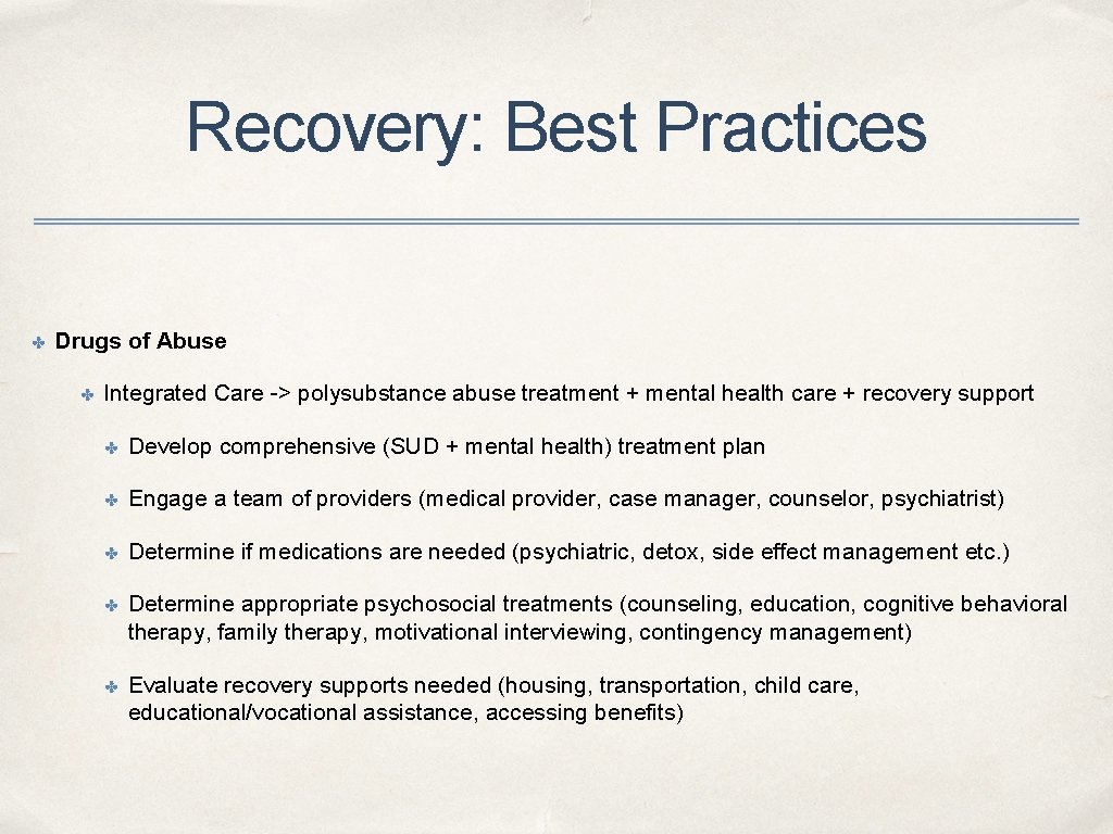 Recovery: Best Practices ✤ Drugs of Abuse ✤ Integrated Care -> polysubstance abuse treatment