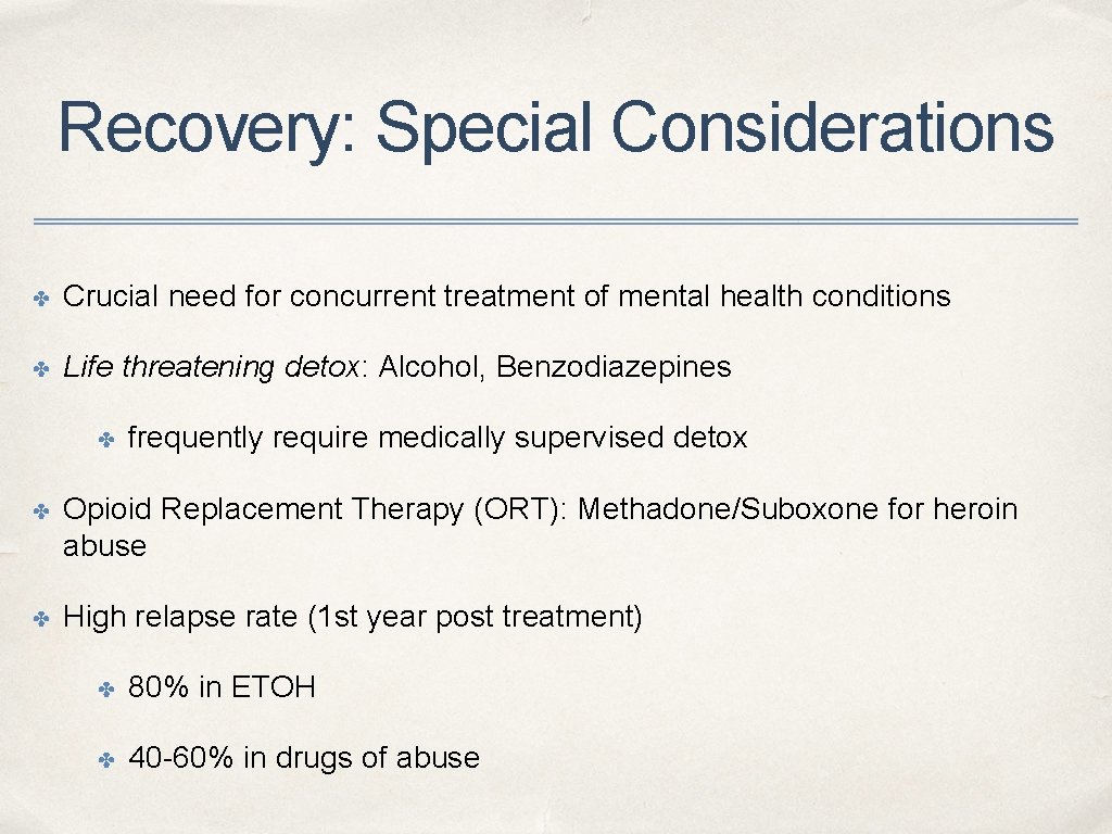 Recovery: Special Considerations ✤ Crucial need for concurrent treatment of mental health conditions ✤